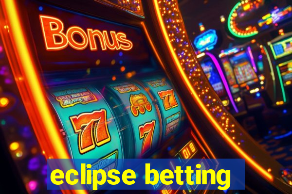 eclipse betting