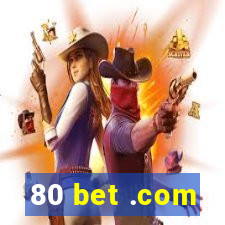 80 bet .com