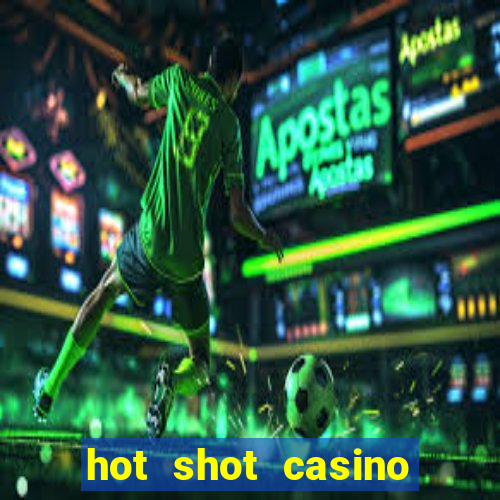 hot shot casino slot games