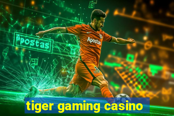 tiger gaming casino