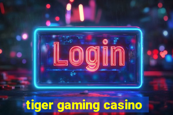 tiger gaming casino