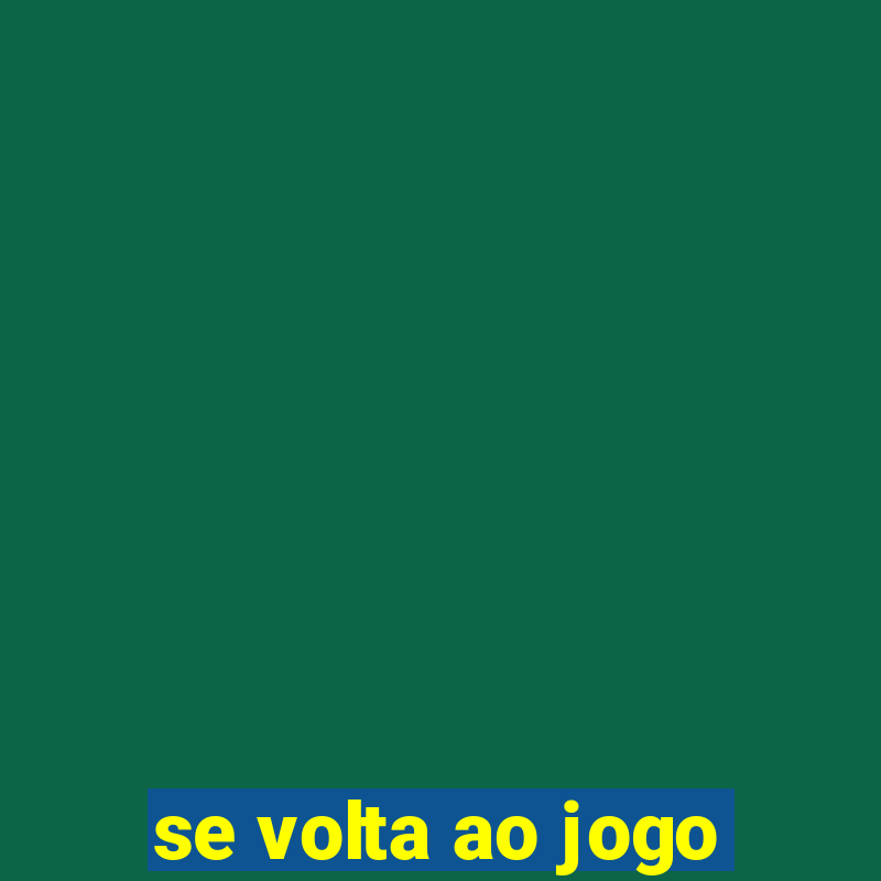 se volta ao jogo