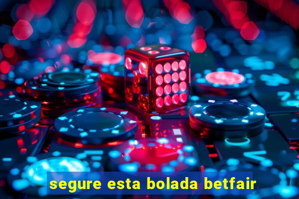 segure esta bolada betfair