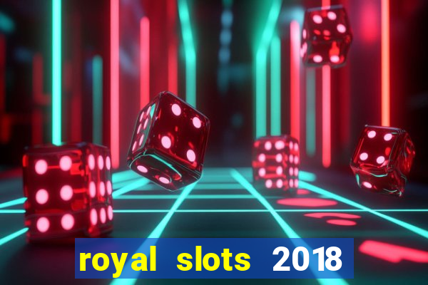 royal slots 2018 pop slot fun