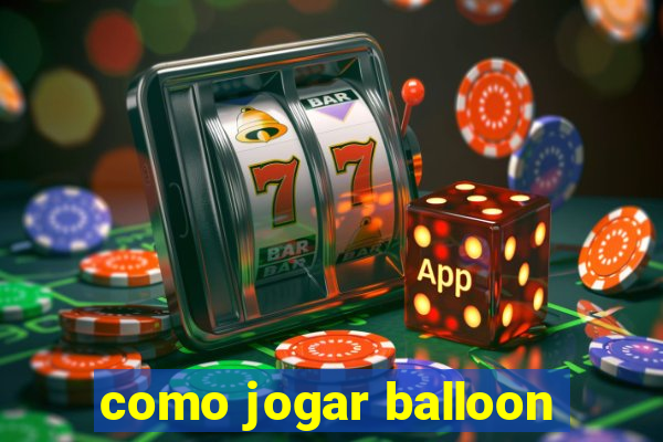 como jogar balloon