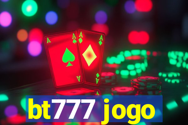 bt777 jogo