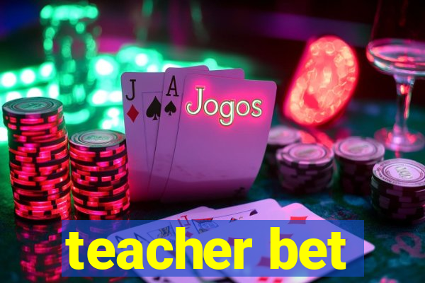 teacher bet