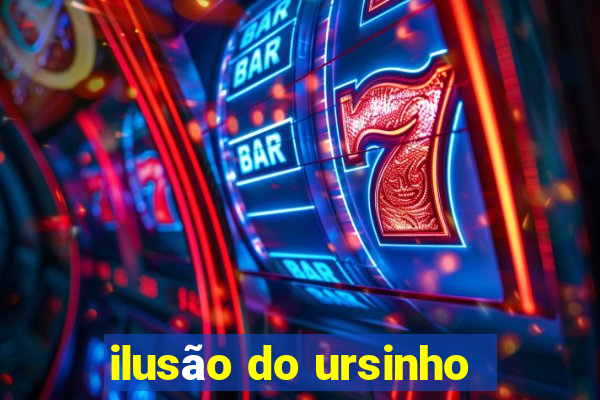 ilusão do ursinho