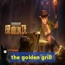 the golden grill