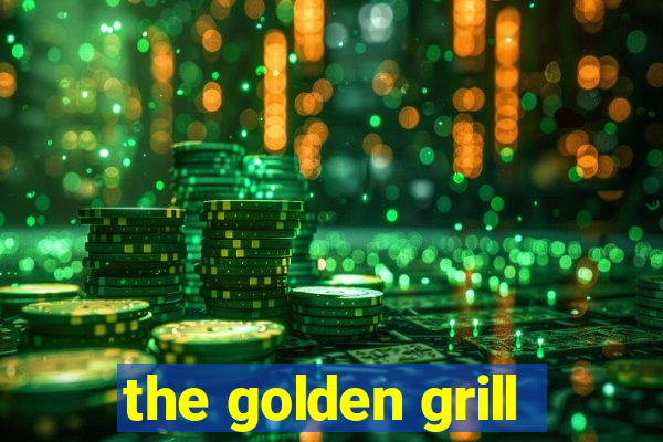 the golden grill