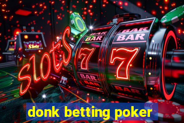 donk betting poker