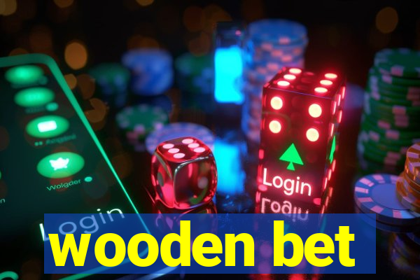 wooden bet