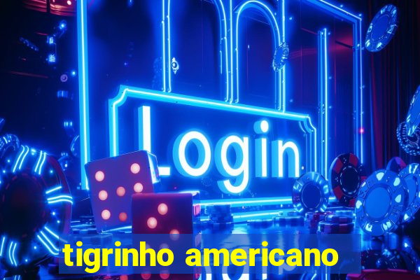 tigrinho americano