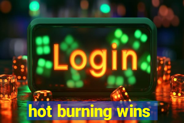 hot burning wins