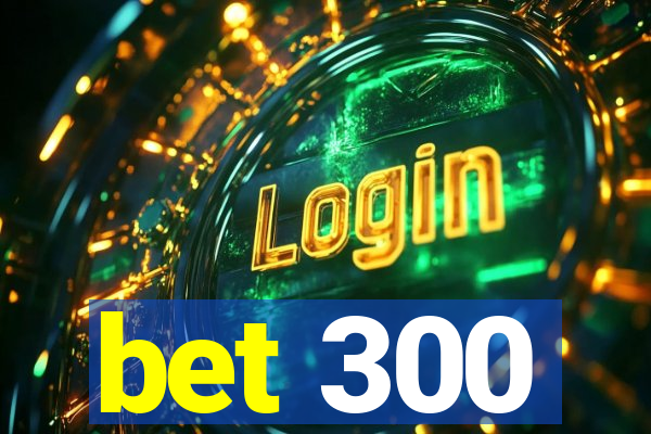 bet 300