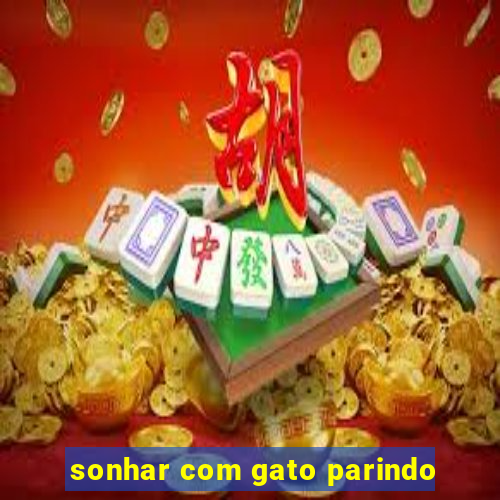 sonhar com gato parindo