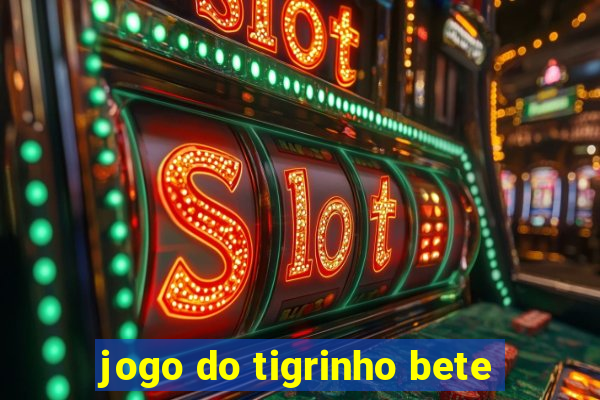 jogo do tigrinho bete