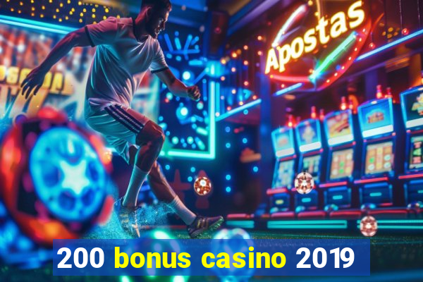 200 bonus casino 2019