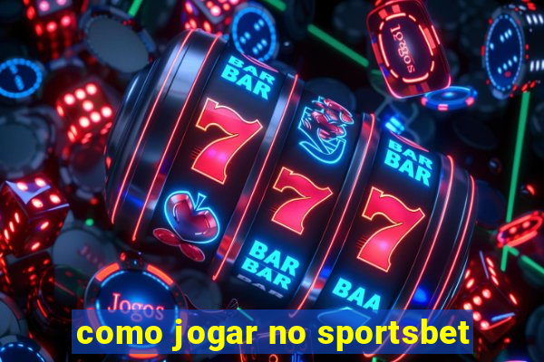 como jogar no sportsbet