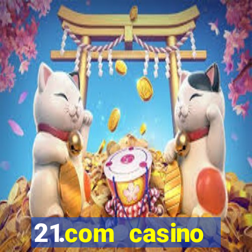 21.com casino guaranteed cash