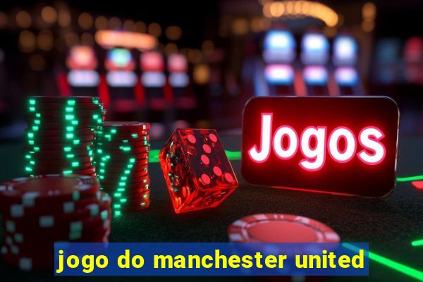 jogo do manchester united