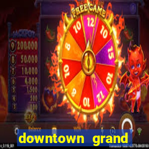 downtown grand hotel and casino vegas