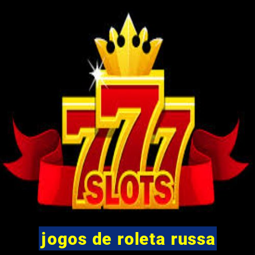 jogos de roleta russa