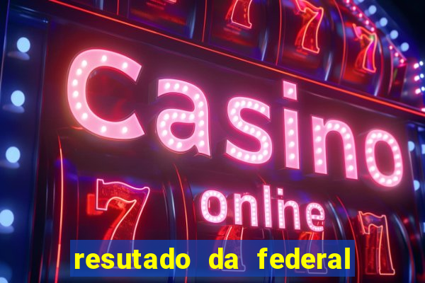 resutado da federal de hoje