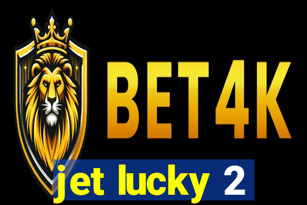 jet lucky 2