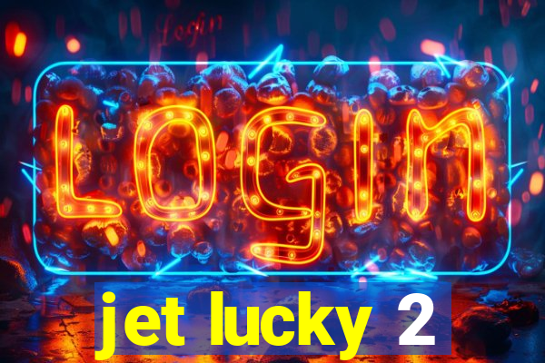 jet lucky 2