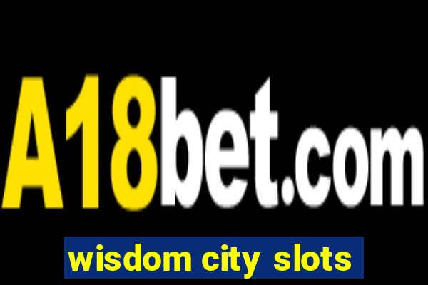 wisdom city slots