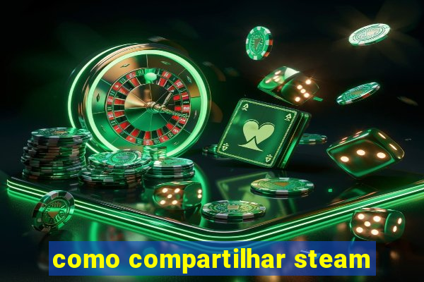 como compartilhar steam