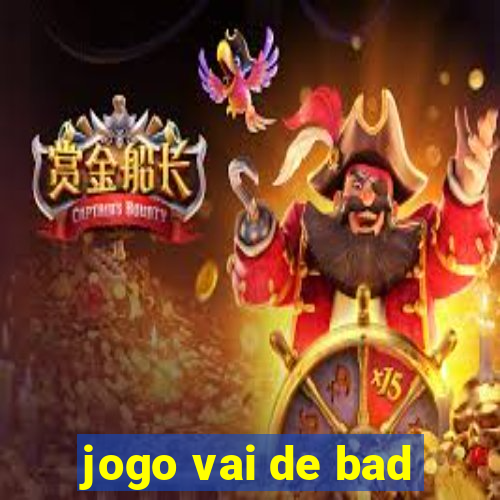 jogo vai de bad