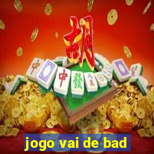 jogo vai de bad