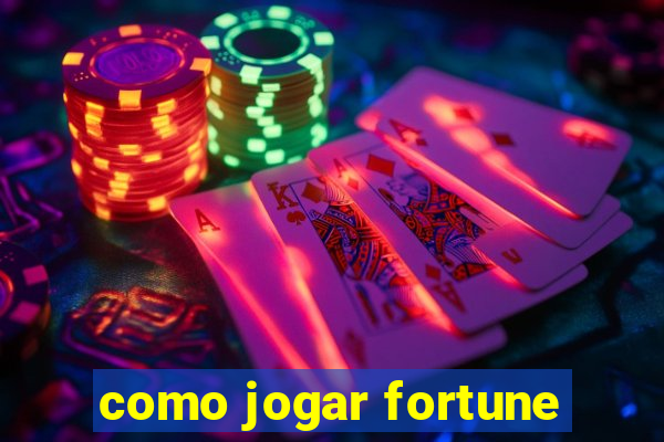 como jogar fortune