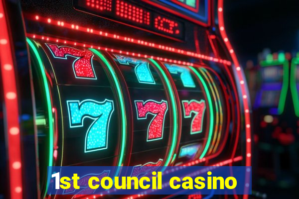 1st council casino