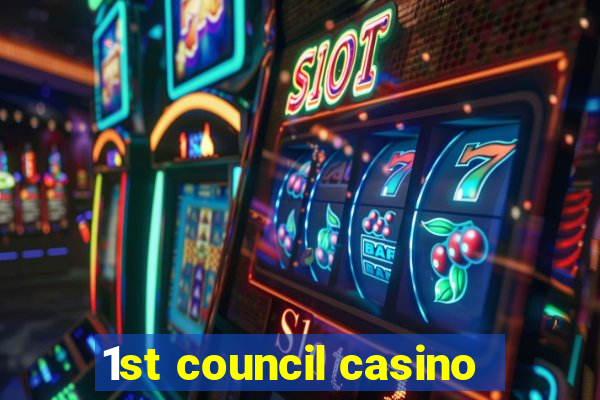 1st council casino