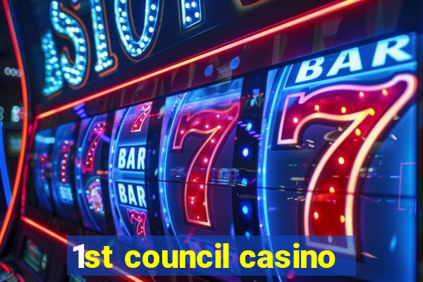 1st council casino