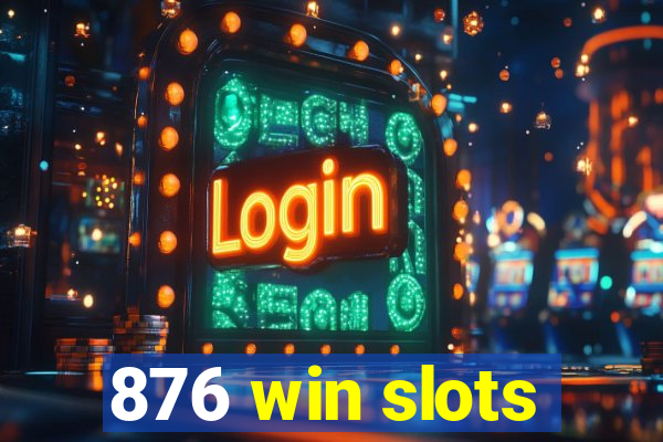 876 win slots