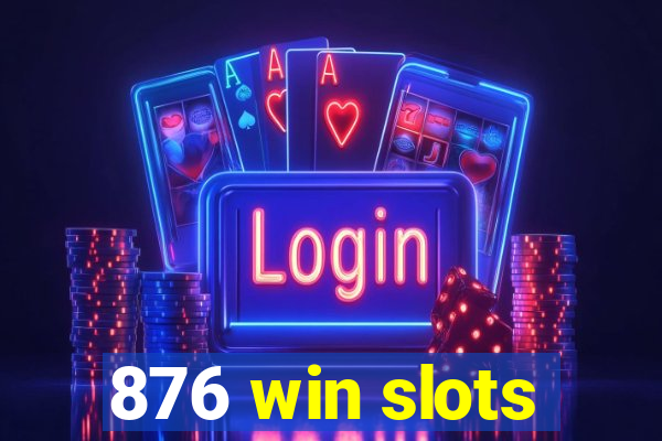 876 win slots