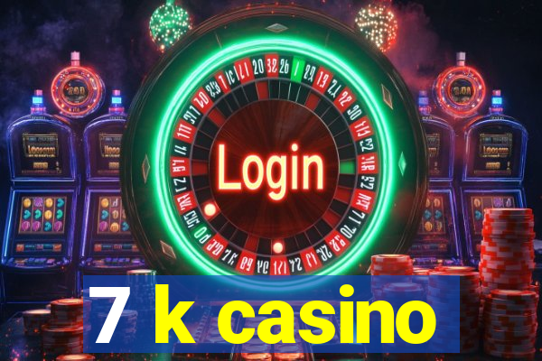 7 k casino