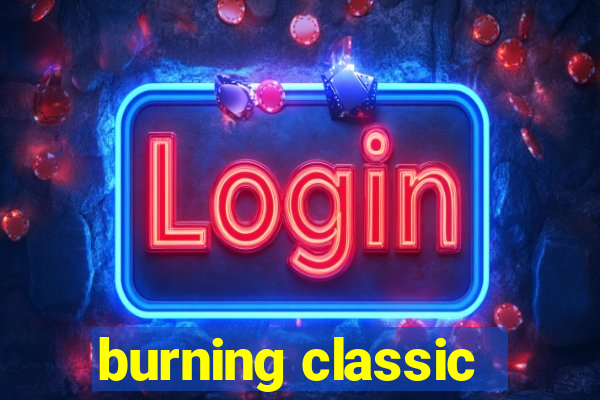 burning classic