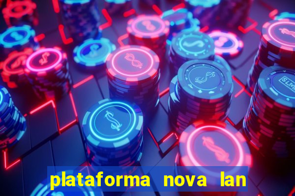 plataforma nova lan  ada hoje 2024