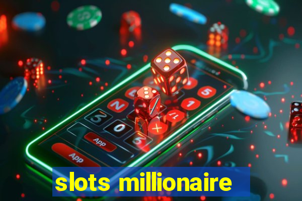 slots millionaire