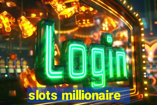 slots millionaire