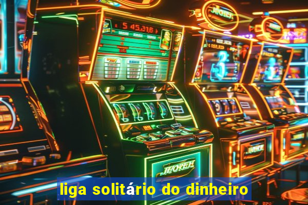 liga solitário do dinheiro