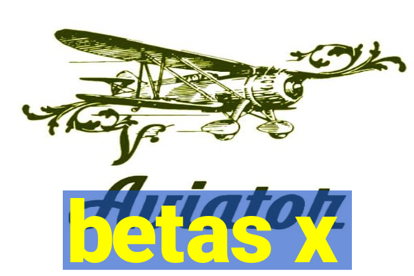 betas x