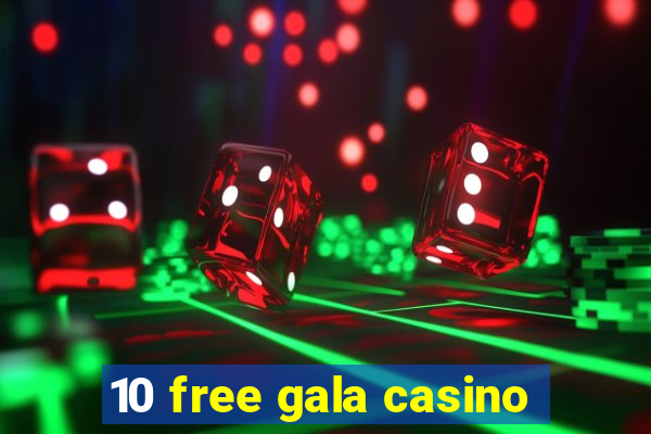 10 free gala casino