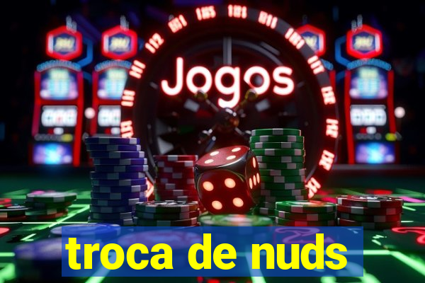 troca de nuds