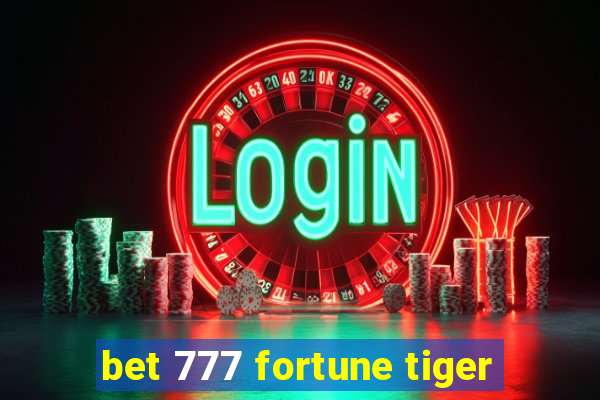 bet 777 fortune tiger